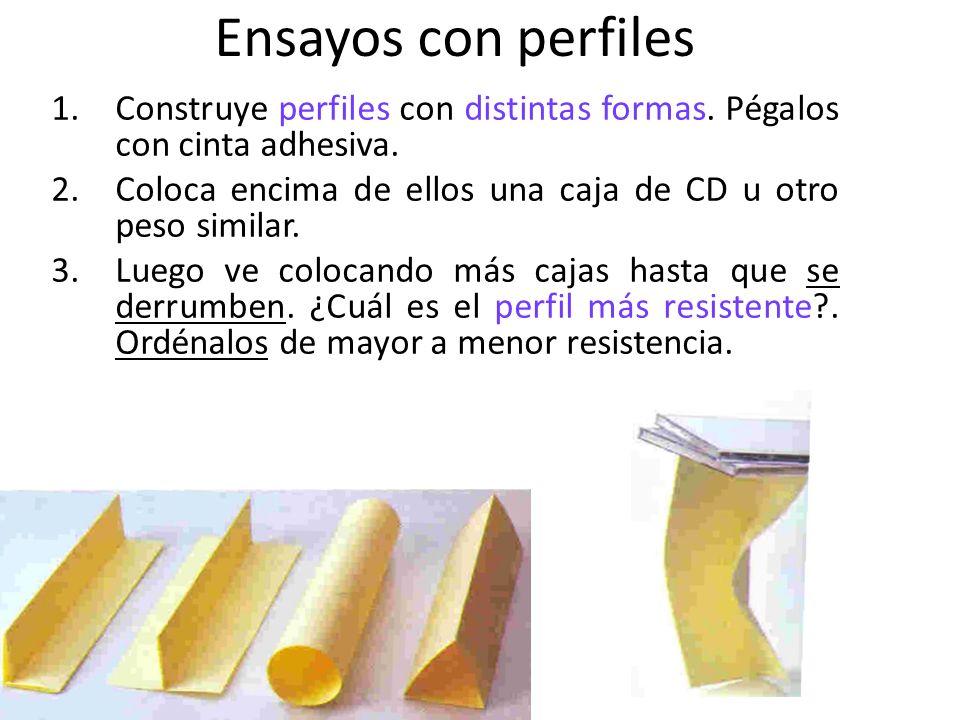Ensayos con perfiles Construye perfiles con distintas formas. Pégalos con cinta adhesiva.