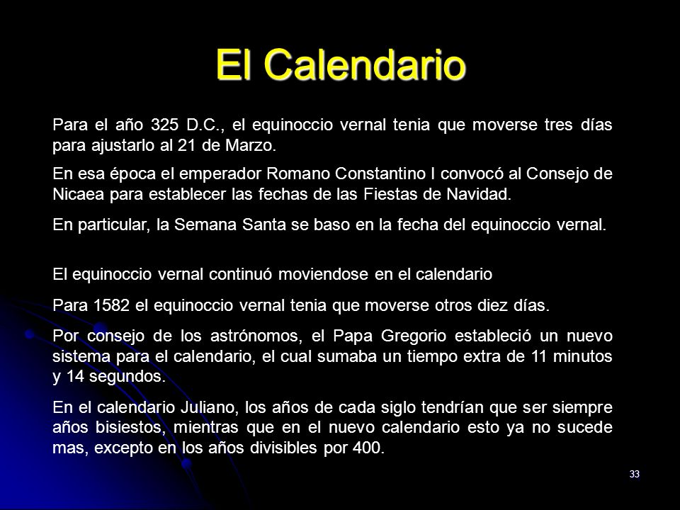 El Calendario Para el año 325 D.C., el equinoccio vernal tenia que moverse tres días para ajustarlo al 21 de Marzo.