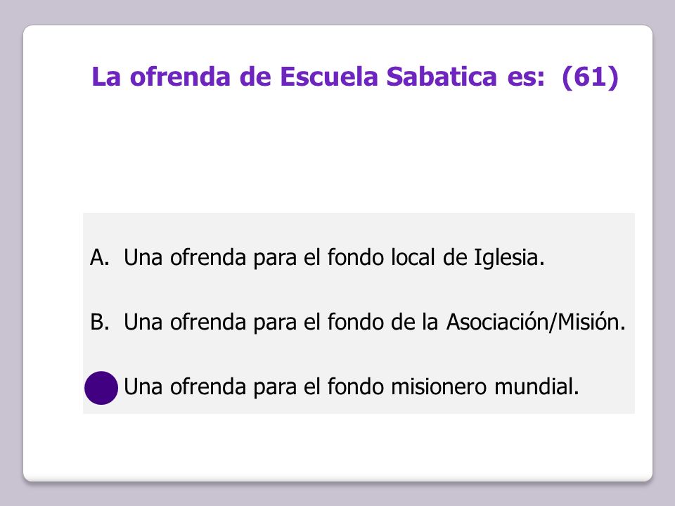 La ofrenda de Escuela Sabatica es: (61)