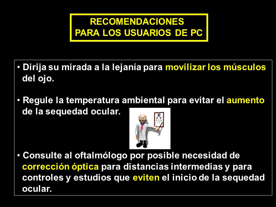 RECOMENDACIONES PARA LOS USUARIOS DE PC. Dirija su mirada a la lejanía para movilizar los músculos.