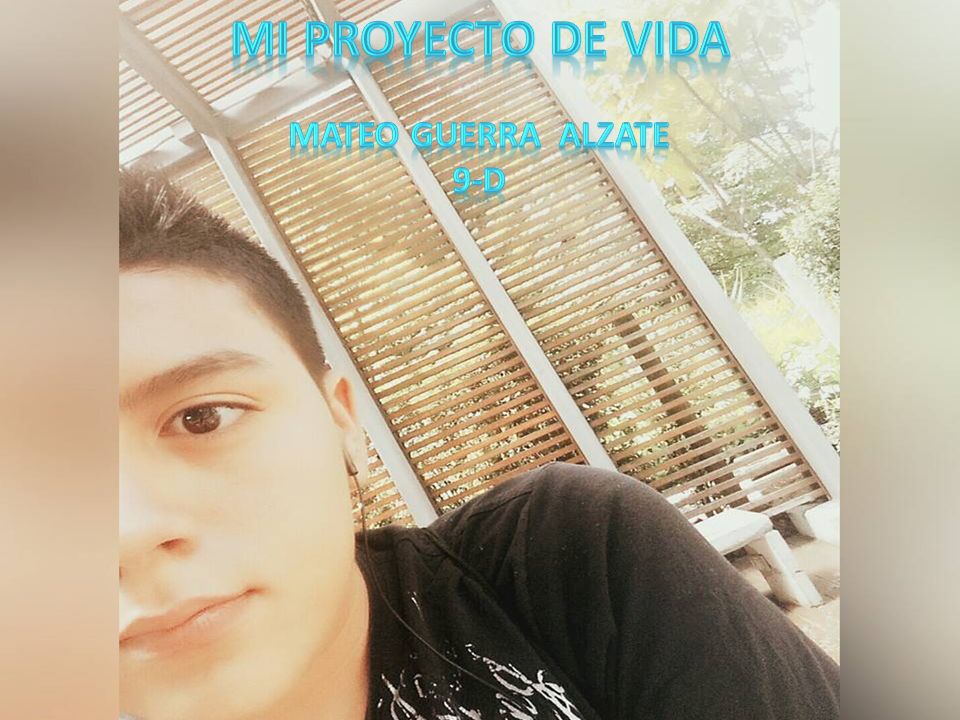 MI PROYECTO DE VIDA MI PROYECTO DE VIDA Mateo guerra alzate 9-d