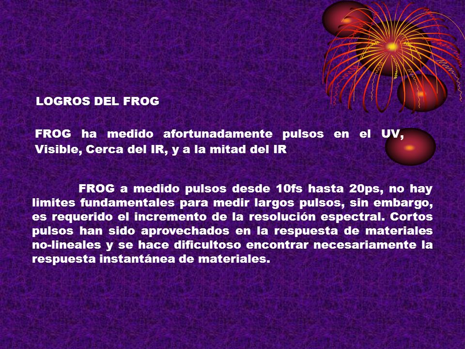 LOGROS DEL FROG FROG ha medido afortunadamente pulsos en el UV, Visible, Cerca del IR, y a la mitad del IR.