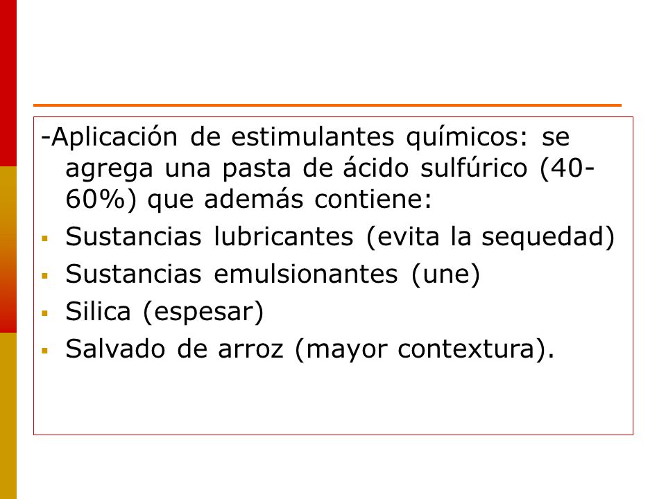 -Aplicación de estimulantes químicos: se agrega una pasta de ácido sulfúrico (40- 60%) que además contiene: