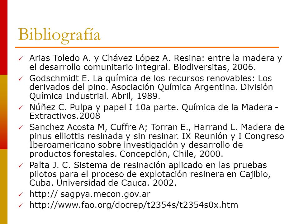 Bibliografía Arias Toledo A. y Chávez López A. Resina: entre la madera y el desarrollo comunitario integral. Biodiversitas,
