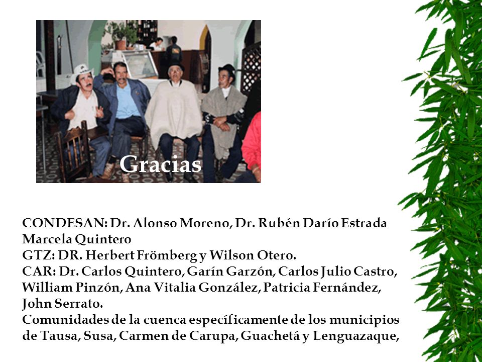 Gracias CONDESAN: Dr. Alonso Moreno, Dr. Rubén Darío Estrada Marcela Quintero. GTZ: DR. Herbert Frömberg y Wilson Otero.