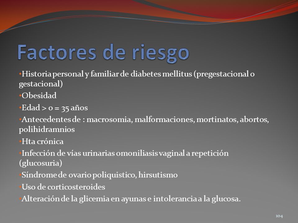 Factores de riesgo Historia personal y familiar de diabetes mellitus (pregestacional o gestacional)
