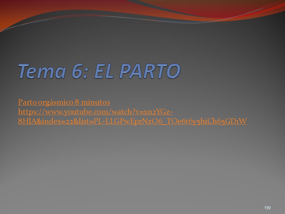 Tema 6: EL PARTO Parto orgásmico 8 minutos   v=xn2YGz-8HlA&index=22&list=PL-LLGPwEprNzO6_TOe6t6y5hiCh65GD1W.