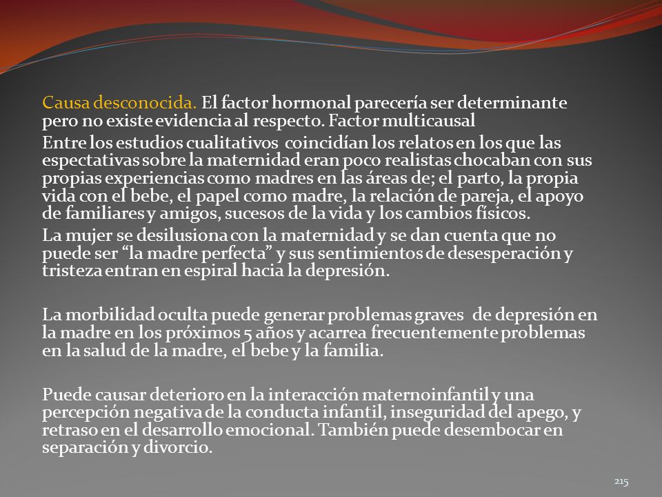 Causa desconocida. El factor hormonal parecería ser determinante pero no existe evidencia al respecto. Factor multicausal