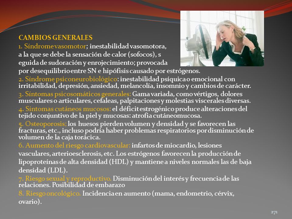 CAMBIOS GENERALES 1. Síndrome vasomotor; inestabilidad vasomotora, a la que se debe la sensación de calor (sofocos), s.
