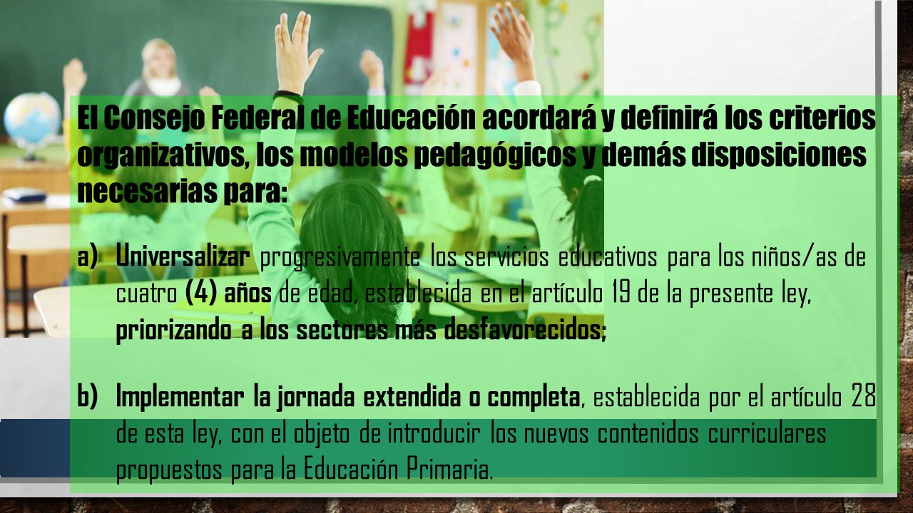 El Consejo Federal de Educación acordará y definirá los criterios organizativos, los modelos pedagógicos y demás disposiciones necesarias para: