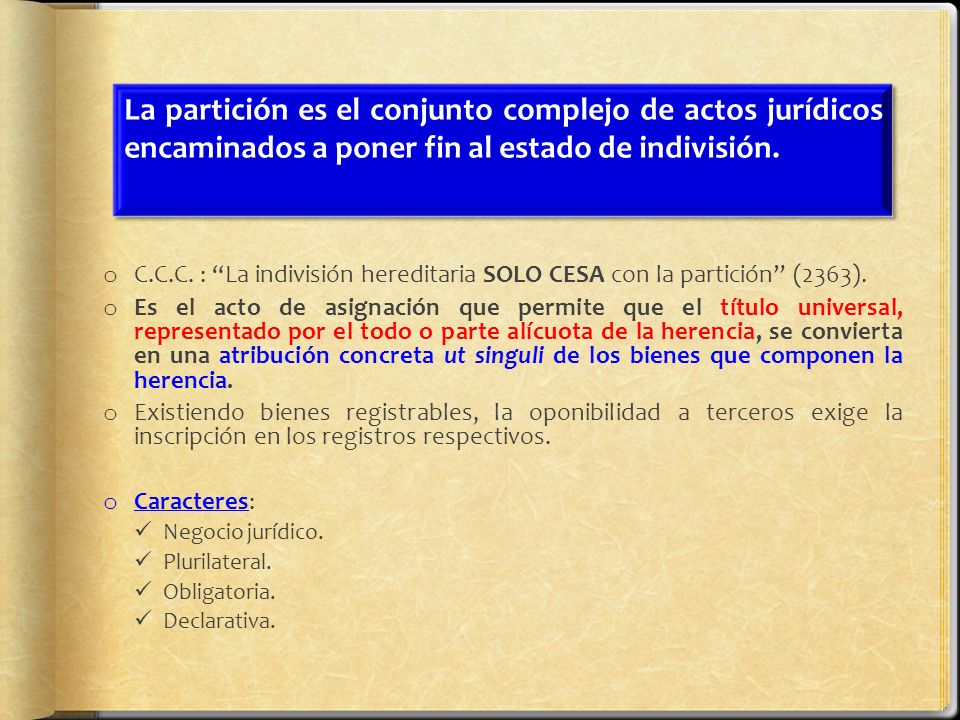 La partición es el conjunto complejo de actos jurídicos encaminados a poner fin al estado de indivisión.