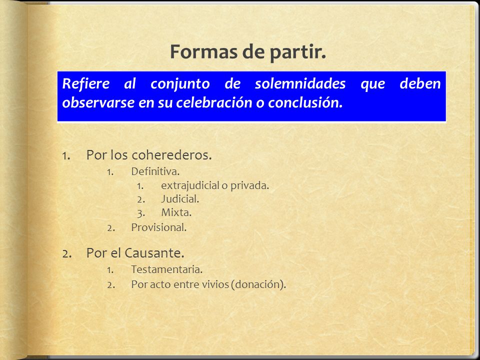 Formas de partir. Refiere al conjunto de solemnidades que deben observarse en su celebración o conclusión.