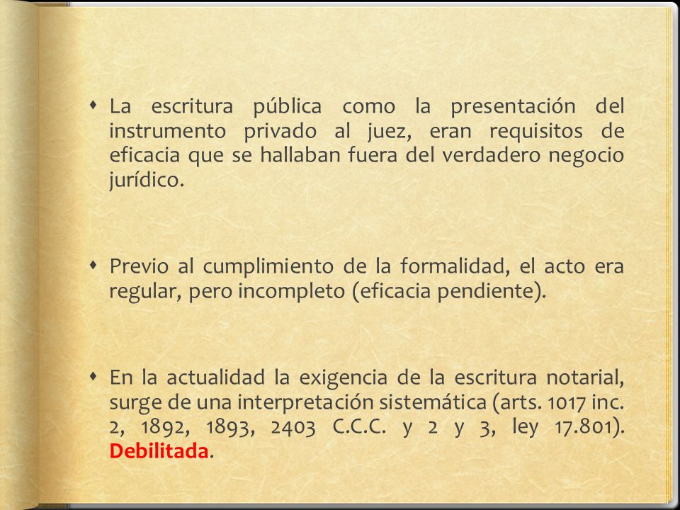 La escritura pública como la presentación del instrumento privado al juez, eran requisitos de eficacia que se hallaban fuera del verdadero negocio jurídico.