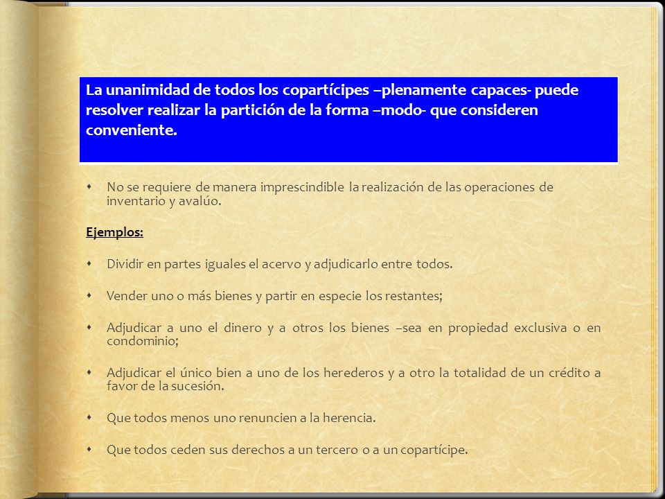 La unanimidad de todos los copartícipes –plenamente capaces- puede resolver realizar la partición de la forma –modo- que consideren conveniente.