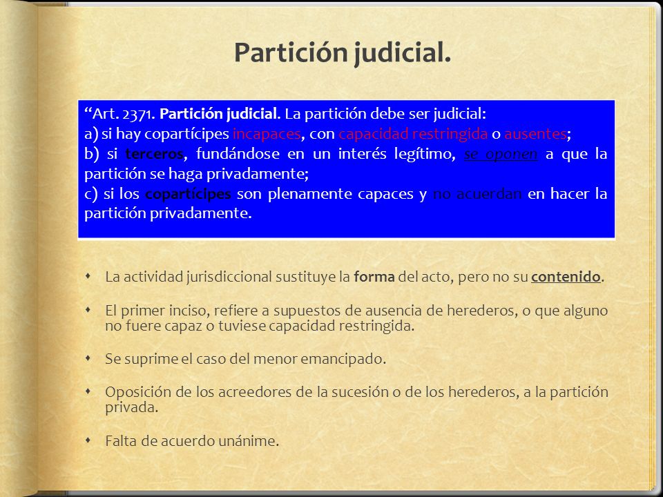 Partición judicial. Art Partición judicial. La partición debe ser judicial: