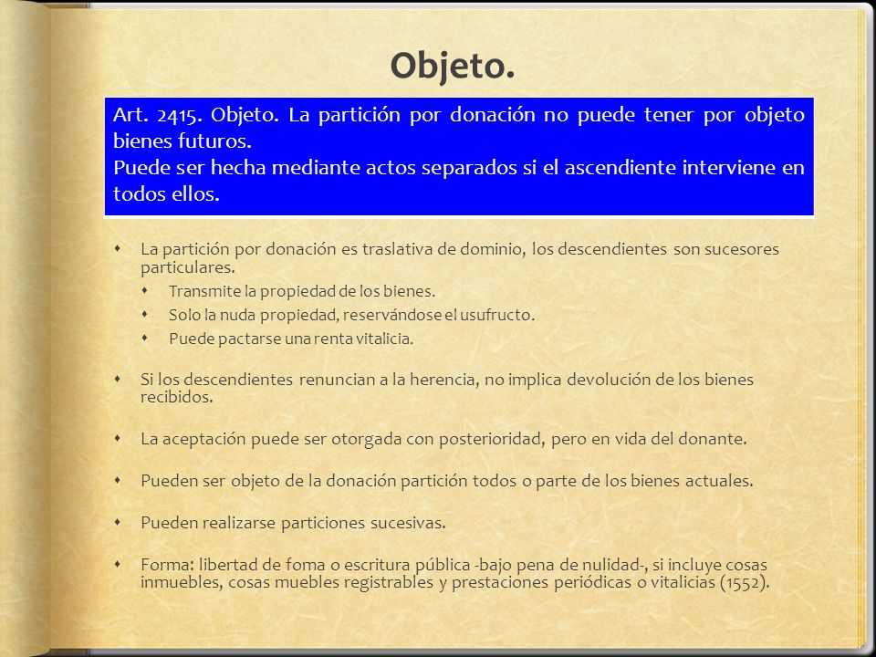 Objeto. Art Objeto. La partición por donación no puede tener por objeto bienes futuros.