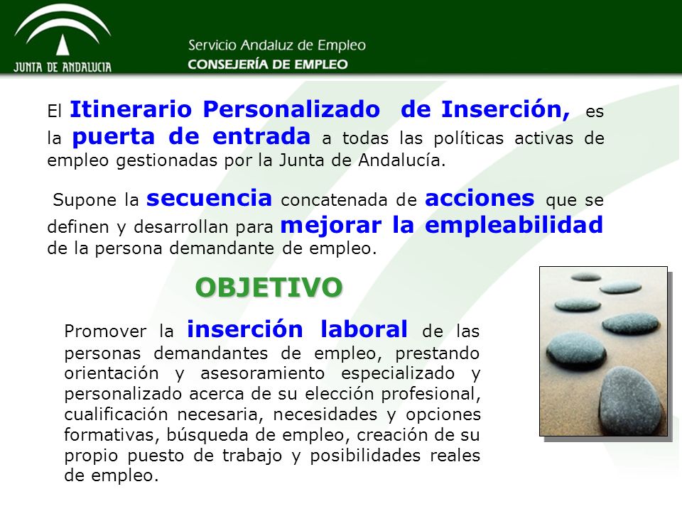 El Itinerario Personalizado de Inserción, es la puerta de entrada a todas las políticas activas de empleo gestionadas por la Junta de Andalucía.