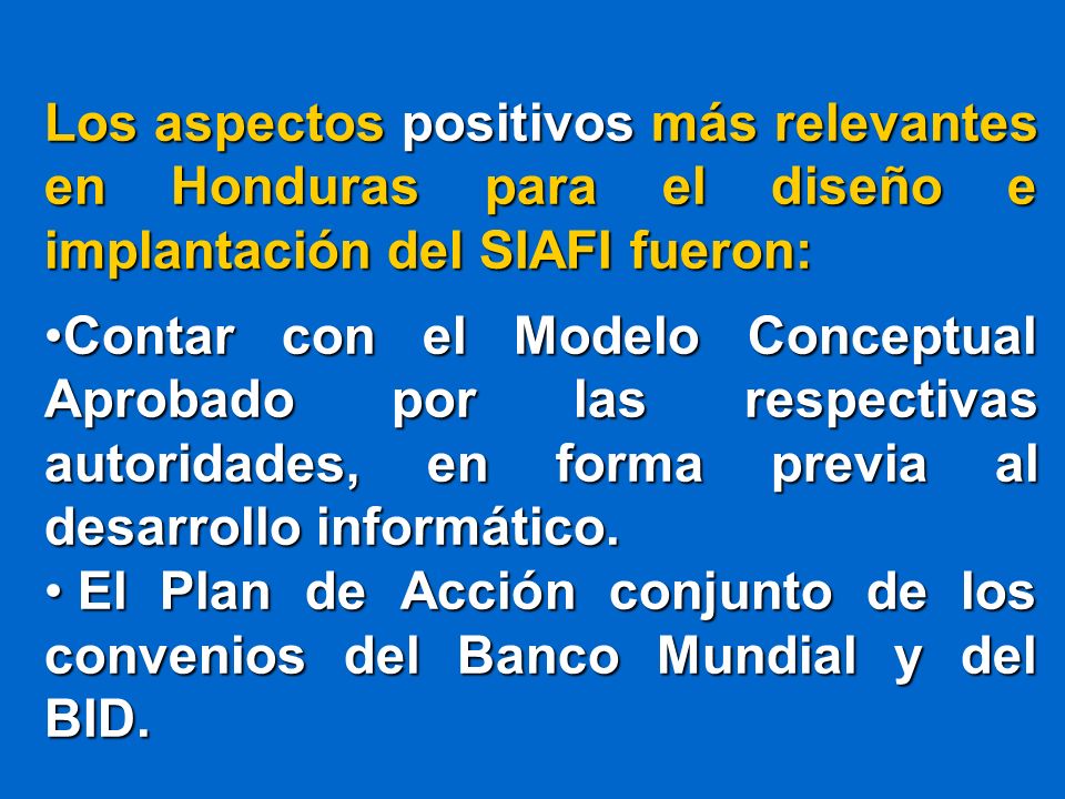 Los aspectos positivos más relevantes en Honduras para el diseño e implantación del SIAFI fueron: