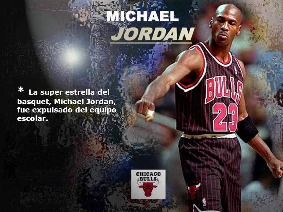 * La super estrella del basquet, Michael Jordan, fue expulsado del equipo escolar.