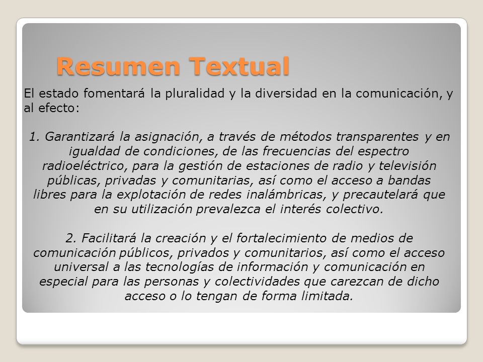 Resumen Textual El estado fomentará la pluralidad y la diversidad en la comunicación, y al efecto:
