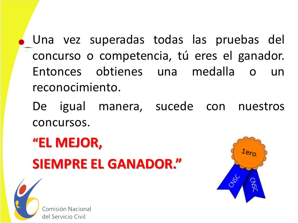 Una vez superadas todas las pruebas del concurso o competencia, tú eres el ganador. Entonces obtienes una medalla o un reconocimiento.