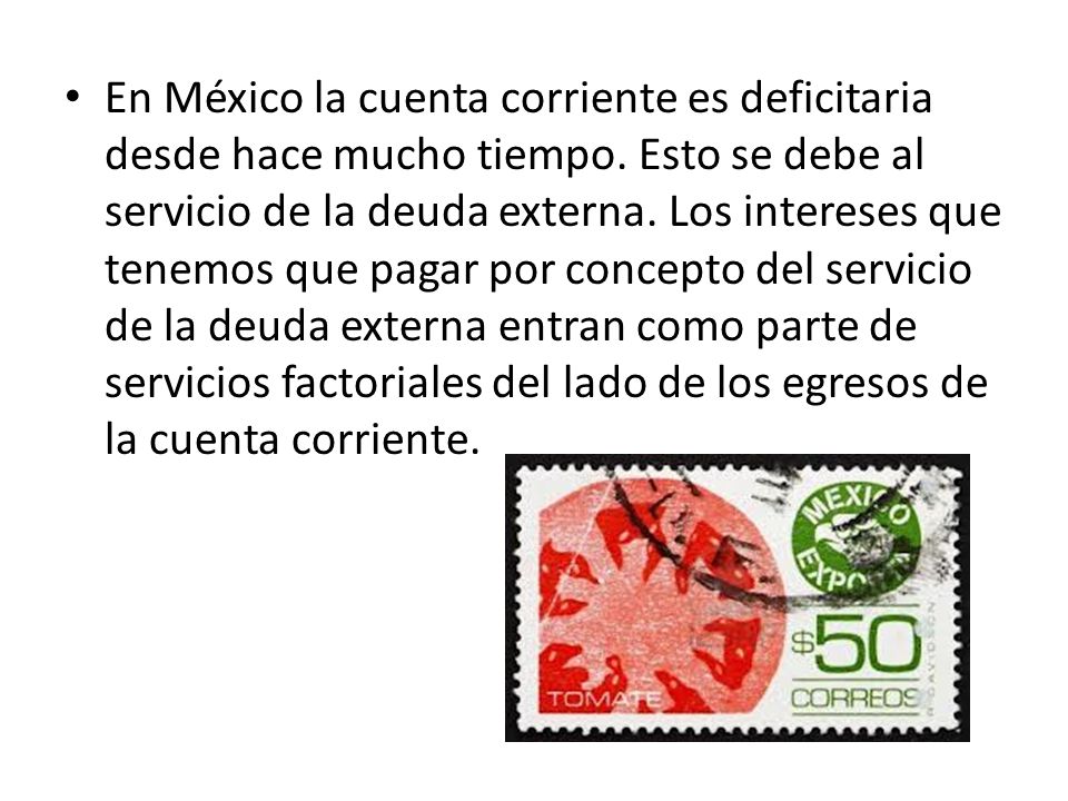 En México la cuenta corriente es deficitaria desde hace mucho tiempo