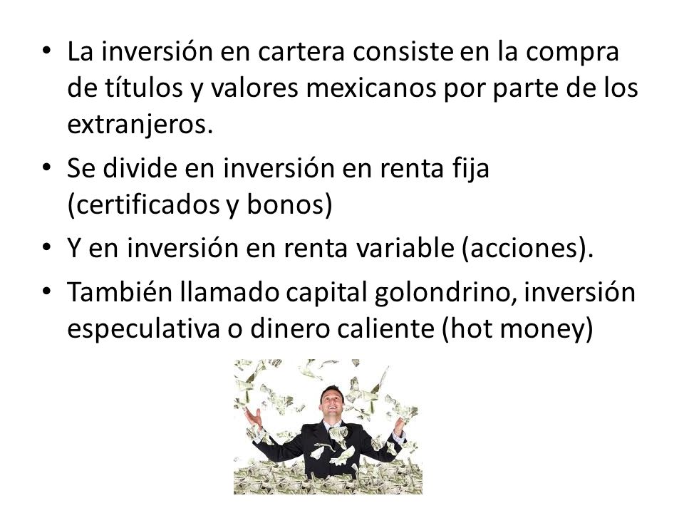 La inversión en cartera consiste en la compra de títulos y valores mexicanos por parte de los extranjeros.