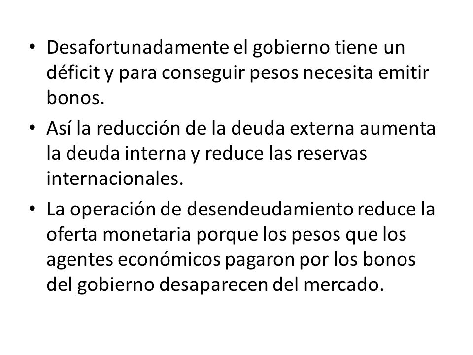 Desafortunadamente el gobierno tiene un déficit y para conseguir pesos necesita emitir bonos.