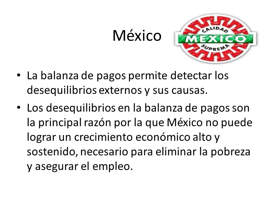 México La balanza de pagos permite detectar los desequilibrios externos y sus causas.