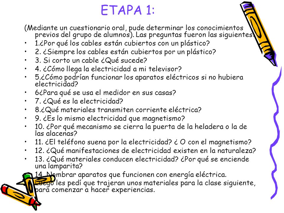 ETAPA 1: (Mediante un cuestionario oral, pude determinar los conocimientos previos del grupo de alumnos). Las preguntas fueron las siguientes: