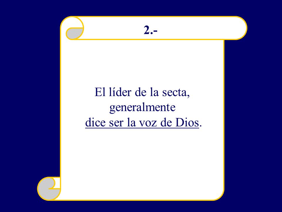 El líder de la secta, generalmente dice ser la voz de Dios. 2.-