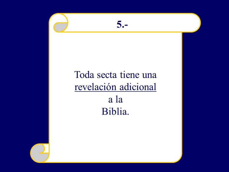 Toda secta tiene una revelación adicional a la Biblia. 5.-