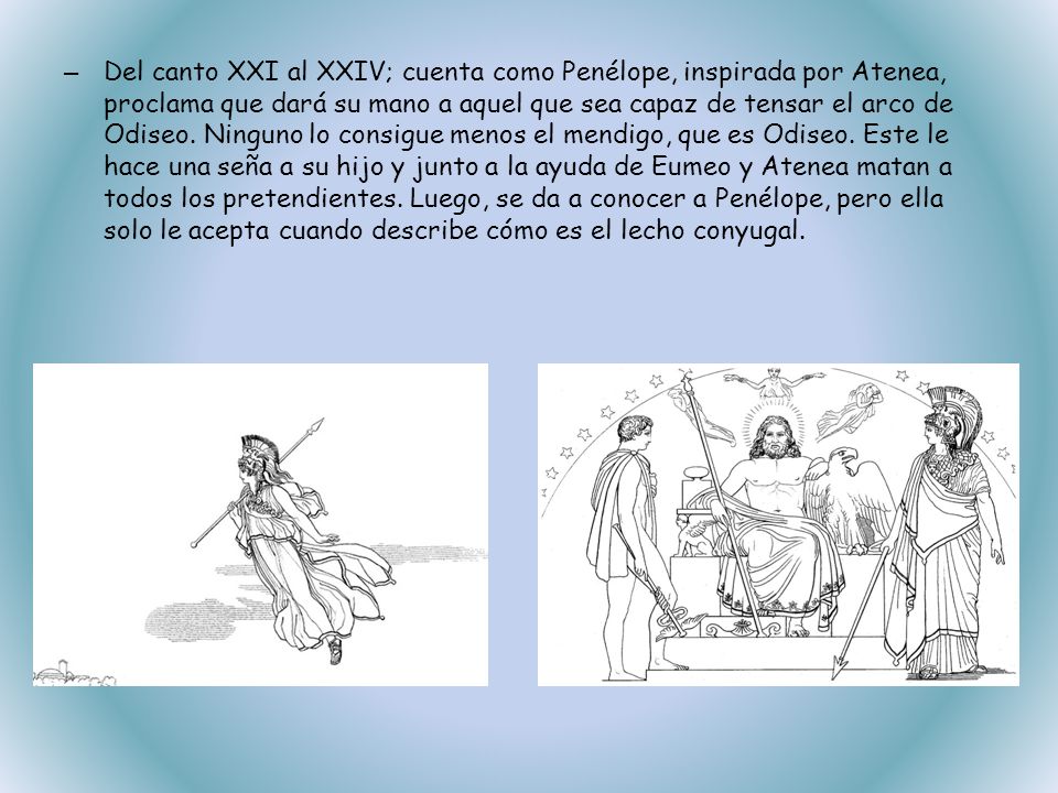 Del canto XXI al XXIV; cuenta como Penélope, inspirada por Atenea, proclama que dará su mano a aquel que sea capaz de tensar el arco de Odiseo.