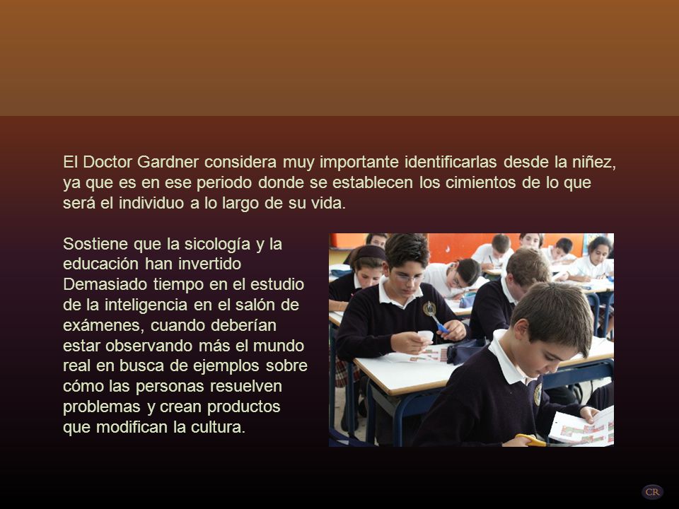El Doctor Gardner considera muy importante identificarlas desde la niñez, ya que es en ese periodo donde se establecen los cimientos de lo que será el individuo a lo largo de su vida.