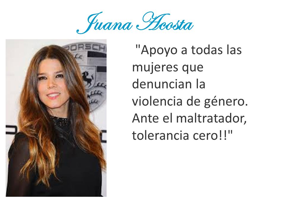 Juana Acosta Apoyo a todas las mujeres que denuncian la violencia de género.