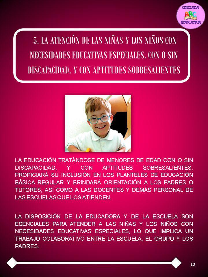 5. LA ATENCIÓN DE LAS NIÑAS Y LOS NIÑOS CON NECESIDADES EDUCATIVAS ESPECIALES, CON O SIN DISCAPACIDAD, Y CON APTITUDES SOBRESALIENTES