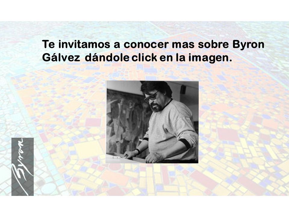 Te invitamos a conocer mas sobre Byron Gálvez dándole click en la imagen.
