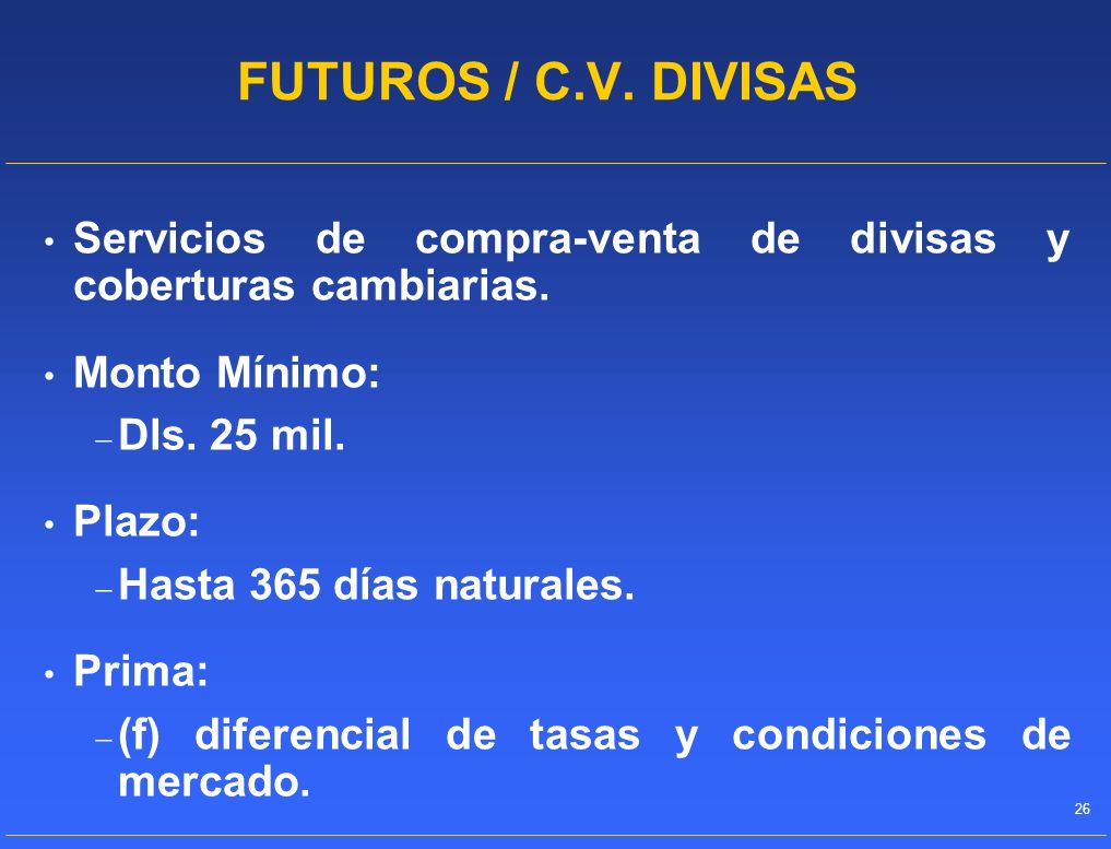 FUTUROS / C.V. DIVISAS Servicios de compra-venta de divisas y coberturas cambiarias. Monto Mínimo:
