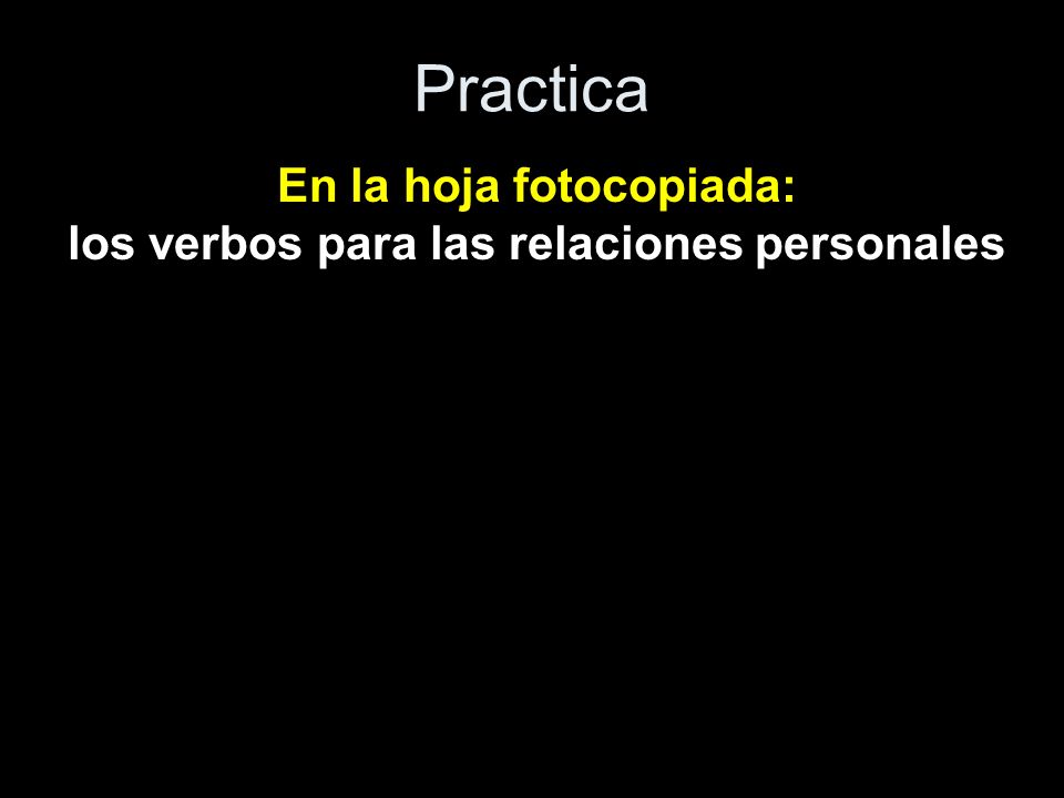 En la hoja fotocopiada: los verbos para las relaciones personales