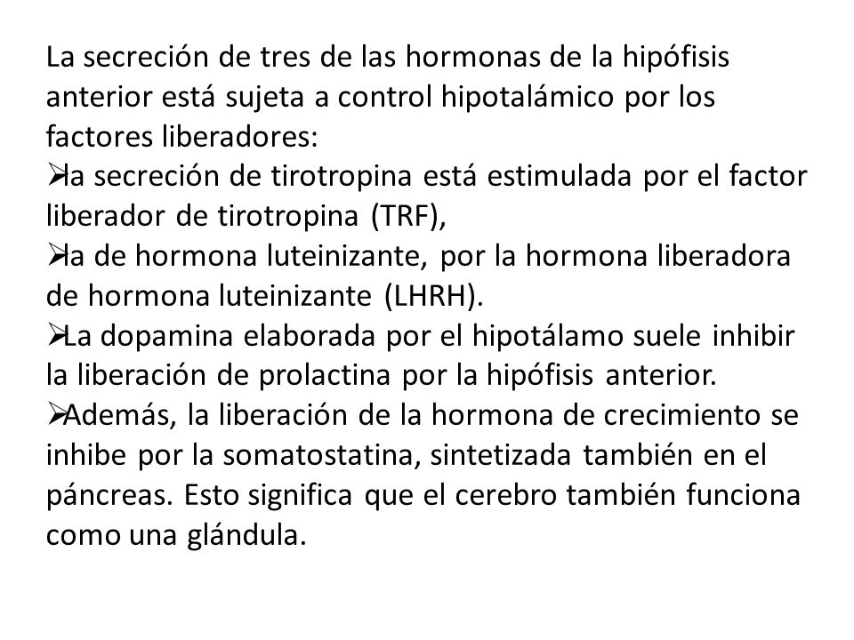La secreción de tres de las hormonas de la hipófisis anterior está sujeta a control hipotalámico por los factores liberadores:
