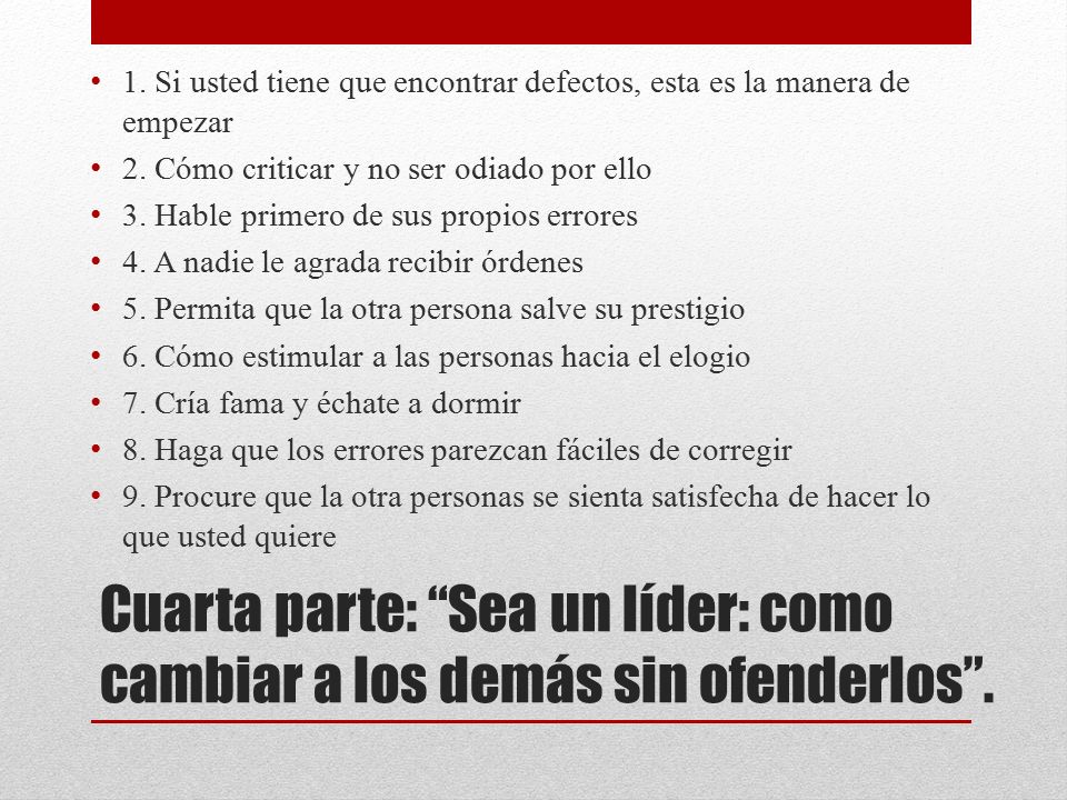Cuarta parte: Sea un líder: como cambiar a los demás sin ofenderlos .