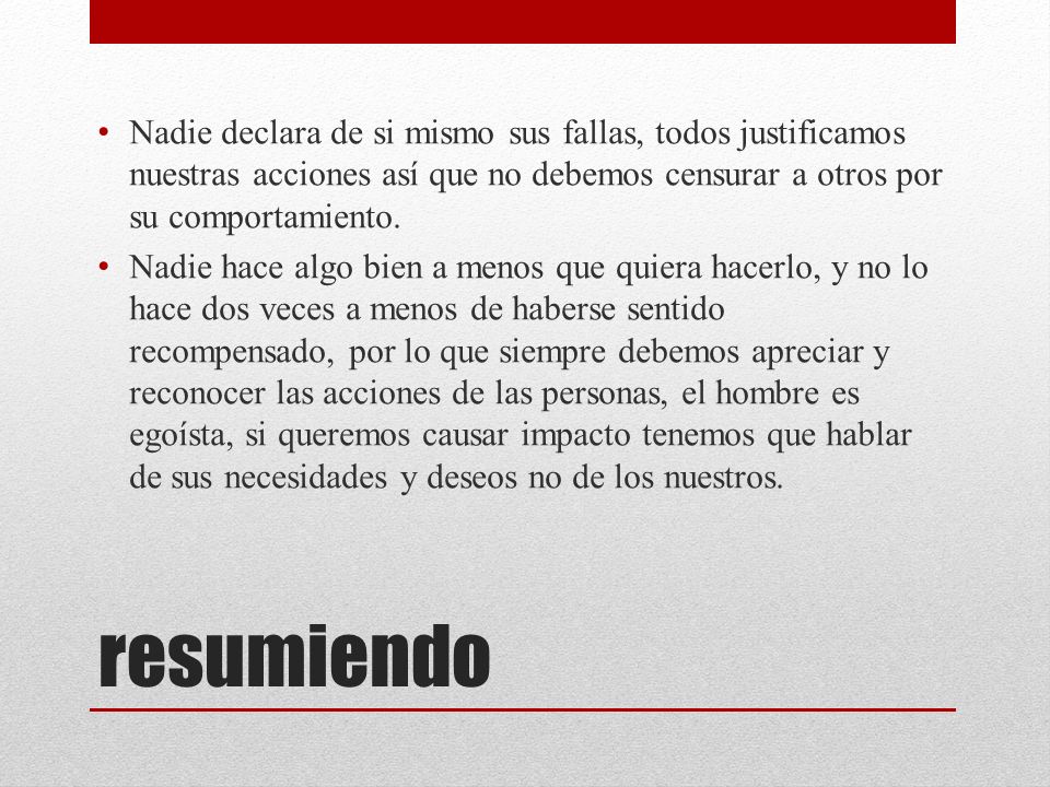 Nadie declara de si mismo sus fallas, todos justificamos nuestras acciones así que no debemos censurar a otros por su comportamiento.