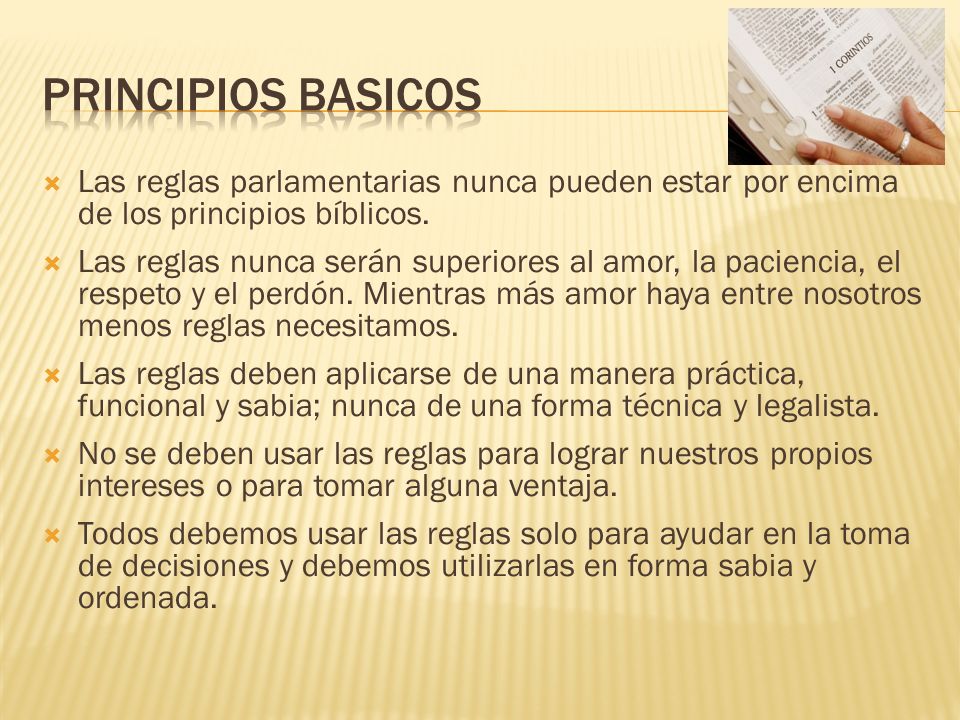 PRINCIPIOS BASICOS Las reglas parlamentarias nunca pueden estar por encima de los principios bíblicos.
