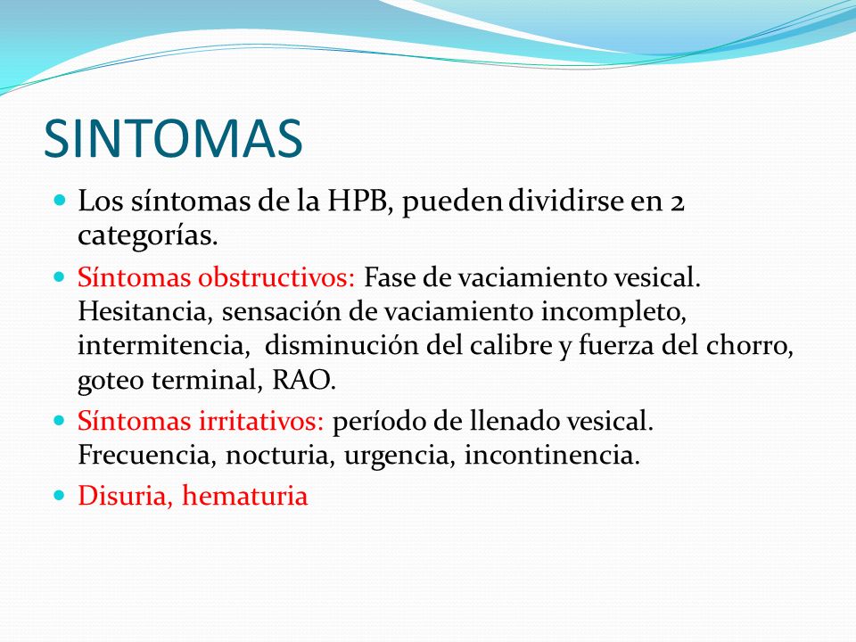 SINTOMAS Los síntomas de la HPB, pueden dividirse en 2 categorías.