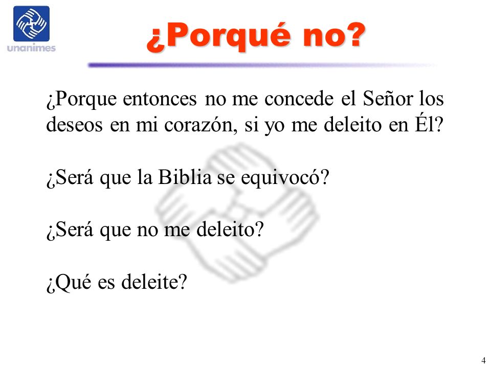 ¿Porqué no ¿Porque entonces no me concede el Señor los deseos en mi corazón, si yo me deleito en Él