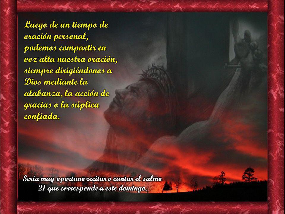 Luego de un tiempo de oración personal, podemos compartir en voz alta nuestra oración, siempre dirigiéndonos a Dios mediante la alabanza, la acción de gracias o la súplica confiada.