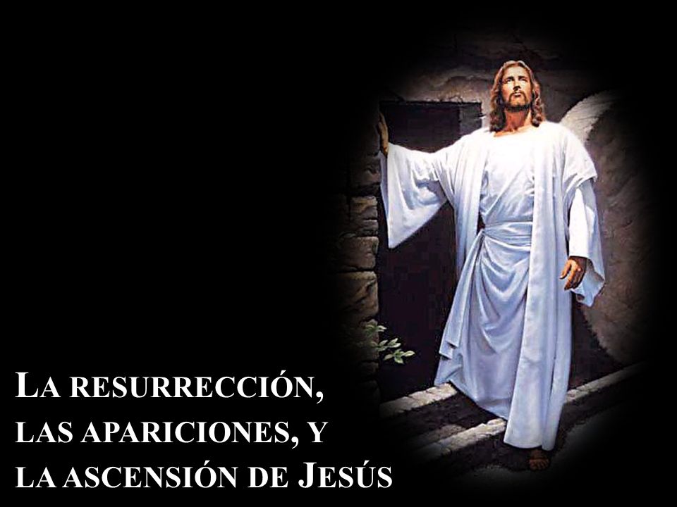 La resurrección, las apariciones, y la ascensión de Jesús