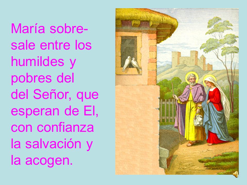María sobre- sale entre los humildes y. pobres del. del Señor, que. esperan de El, con confianza.