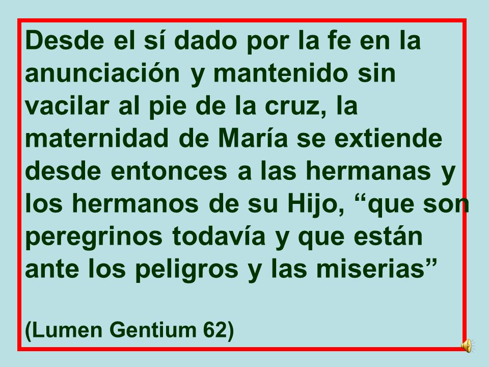 Desde el sí dado por la fe en la anunciación y mantenido sin