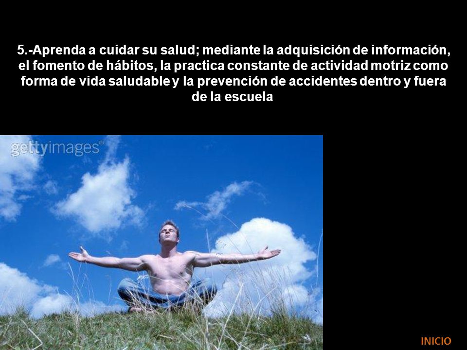 5.-Aprenda a cuidar su salud; mediante la adquisición de información,